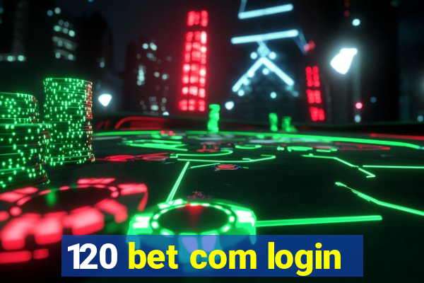 120 bet com login